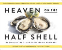 Heaven on the half shell : the story of the oyster in the Pacific Northwest /