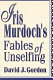 Iris Murdoch's fables of unselfing /