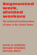 Segmented work, divided workers : the historical transformation of labor in the United States /