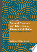 Cultural economy and television in Jamaica and Ghana : #decolonization2point0 /