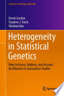 Heterogeneity in Statistical Genetics : How to Assess, Address, and Account for Mixtures in Association Studies /