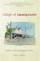 Village of immigrants : Latinos in an emerging America /