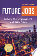 Future jobs : solving the employment and skills crisis /