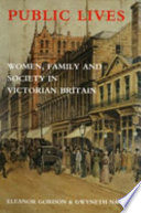 Public lives : women, family and society in Victorian Britain /