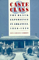 Caste & class : the black experience in Arkansas, 1880-1920 /