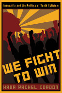 We fight to win : inequality and the politics of youth activism /
