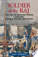 Soldier of the Raj : the life of Richard Purvis, 1789-1868 : soldier, sailor and parson /
