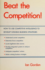 Beat the competition! : how to use competitive intelligence to develop winning business strategies /