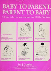 Baby to parent, parent to baby : a guide to developing parent-child interaction in the first twelve months /
