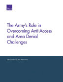 The Army's role in overcoming anti-access and area of denial challenges /