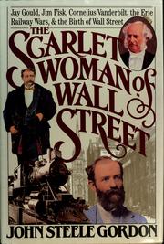 The scarlet woman of Wall Street : Jay Gould, Jim Fisk, Cornelius Vanderbilt, the Erie Railway wars, and the birth of Wall Street /