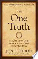 THE ONE TRUTH elevate your mind, unlock your power, heal your soul /