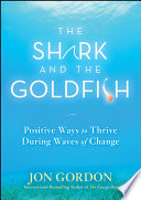 The shark and the goldfish : positive ways to thrive during waves of change /