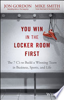 You win in the locker room first : 7 C's to build a winning team in sports, business and life /