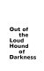 Out of the loud hound of darkness : a dictionarrative /