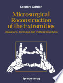 Microsurgical Reconstruction of the Extremities : Indications, Techniques, and Postoperative Care /