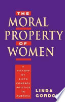 The moral property of women : a history of birth control politics in America /
