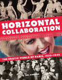 Horizontal collaboration : the erotic world of Paris, 1920-1946 /