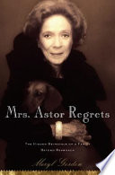 Mrs. Astor regrets : the hidden betrayals of a family beyond reproach /