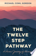 The twelve step pathway : a heroic journey of recovery /