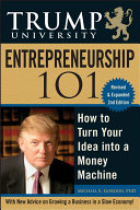 Trump University entrepreneurship 101 : how to turn your idea into a money machine /