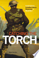 Catching the torch : contemporary Canadian literary responses to World War I /