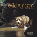 Wild Amazon : a photographer's incredible journey /