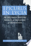 Epicurus in Lycia : the second-century world of Diogenes of Oenoanda /