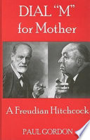 Dial "M" for mother : a Freudian Hitchcock /