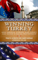 Winning Turkey : how America, Europe, and Turkey can revive a fading partnership /