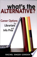 What's the alternative? : career options for librarians and info pros /
