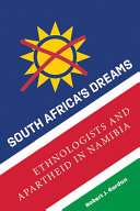 South Africa's dreams : ethnologists and apartheid in Namibia /