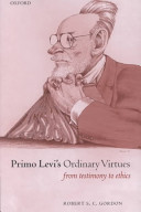Primo Levi's ordinary virtures : from testimony to ethics /