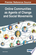 Online communities as agents of change and social movements /