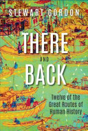 There and back : twelve of the great routes of human history /