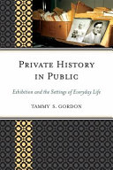 Private history in public : exhibition and the settings of everyday life /