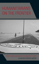 Humanitarians on the frontier : identity and access along the borders of power /