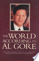 The world according to Al Gore : an A-to-Z compilation of his opinions, positions, and public statements /