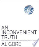 An inconvenient truth : the planetary emergency of global warming and what we can do about it /