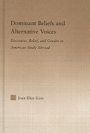 Dominant beliefs and alternative voices : discourse, belief, and gender in American study abroad /