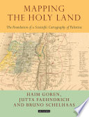 Mapping the Holy Land : the Foundation of a Scientific Cartography of Palestine /