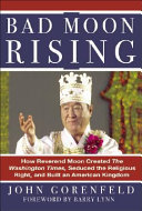 Bad moon rising : how the Reverend Moon created The Washington times, seduced the religious right, and built an American kingdom /