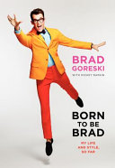 Born to be Brad : my life and style, so far /