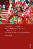 Chinese television and national identity construction : the cultural politics of music-entertainment programmes /