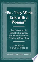 But they won't talk with a woman : the processing of a model for confronting justice issues between female and male clergy /