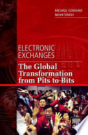 Electronic exchanges : the global transformation from pits to bits /