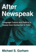 After Newspeak : language culture and politics in Russia from Gorbachev to Putin /