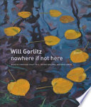 Will Gorlitz : nowhere if not here /