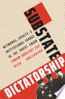 Substate Dictatorship : Networks, Loyalty, and Institutional Change in the Soviet Union /