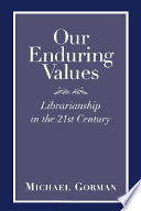 Our enduring values : librarianship in the 21st century /